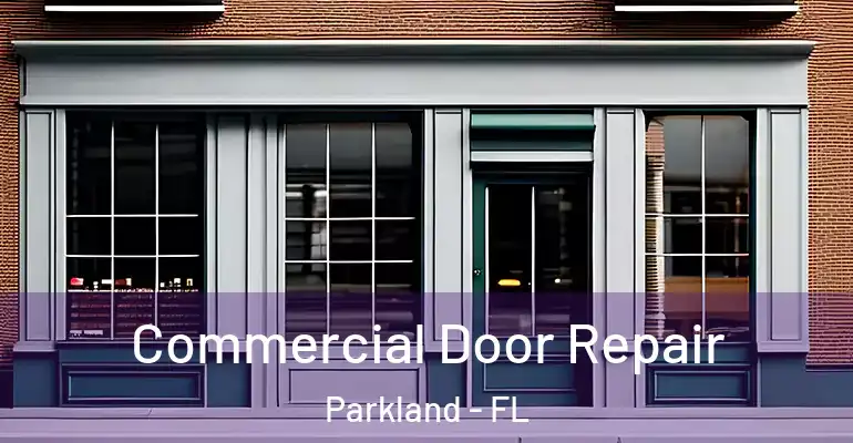  Commercial Door Repair Parkland - FL