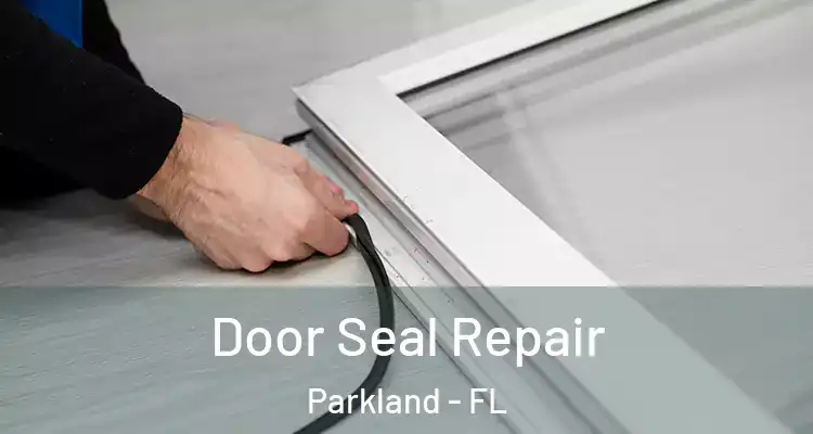  Door Seal Repair Parkland - FL