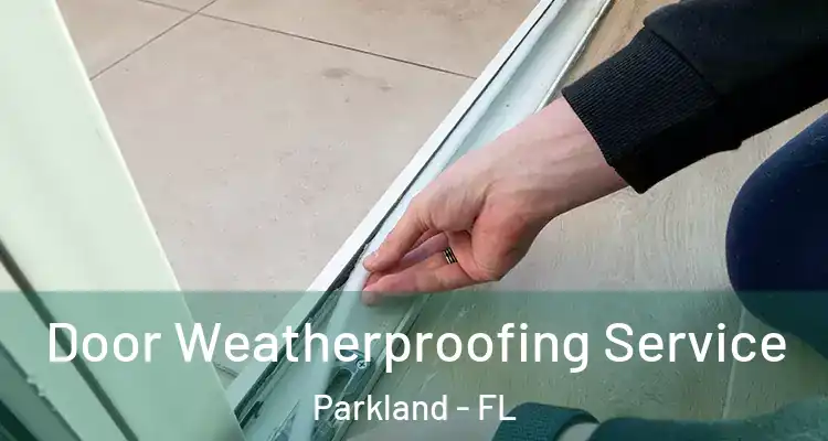  Door Weatherproofing Service Parkland - FL
