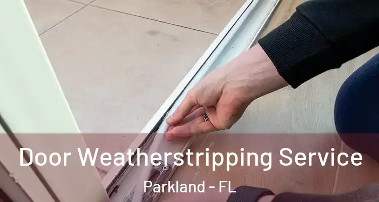  Door Weatherstripping Service Parkland - FL