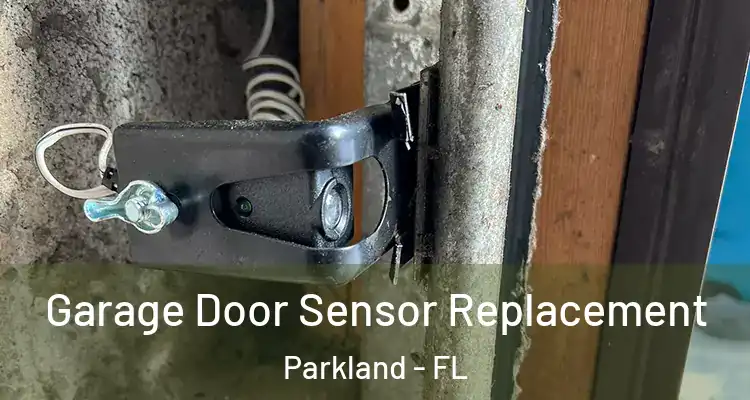  Garage Door Sensor Replacement Parkland - FL