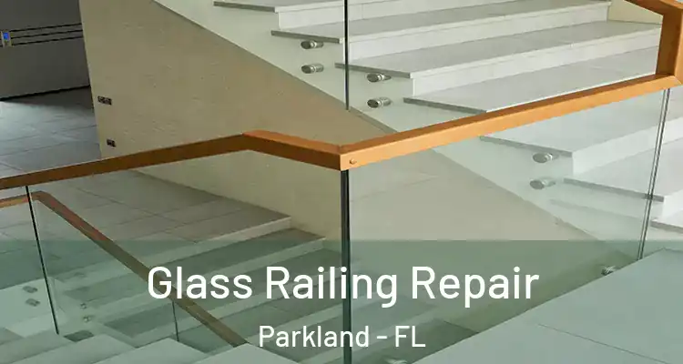  Glass Railing Repair Parkland - FL