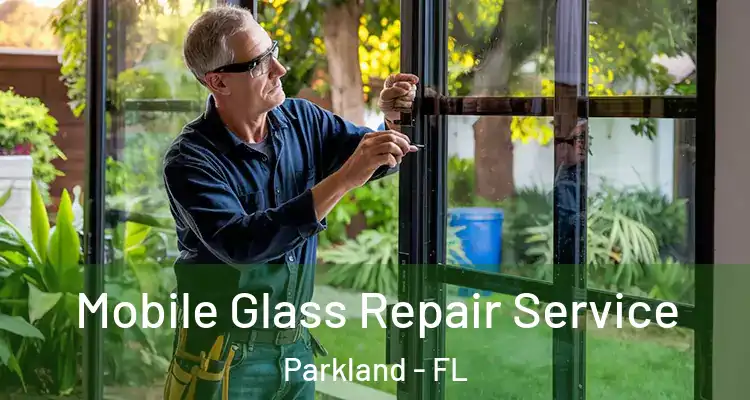  Mobile Glass Repair Service Parkland - FL