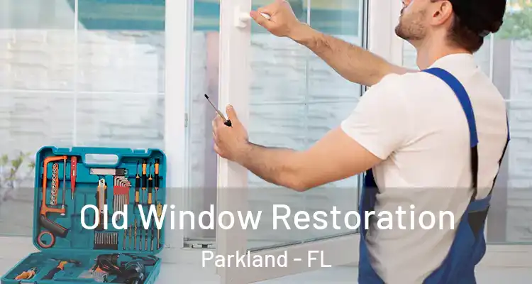  Old Window Restoration Parkland - FL