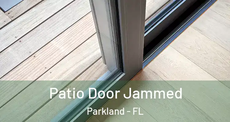  Patio Door Jammed Parkland - FL