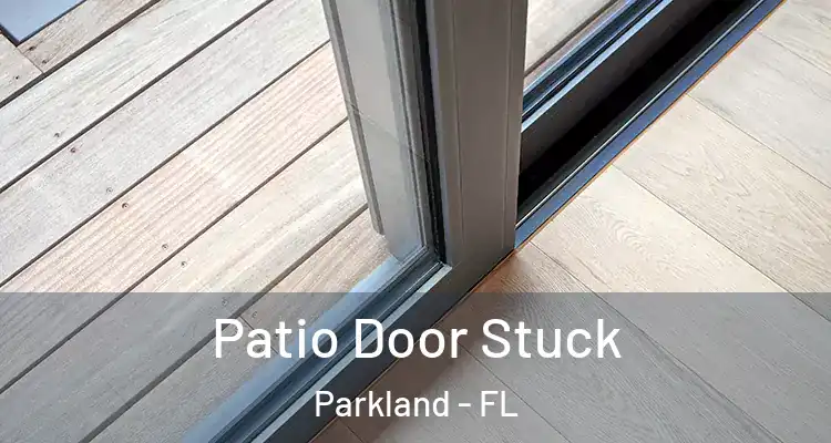  Patio Door Stuck Parkland - FL