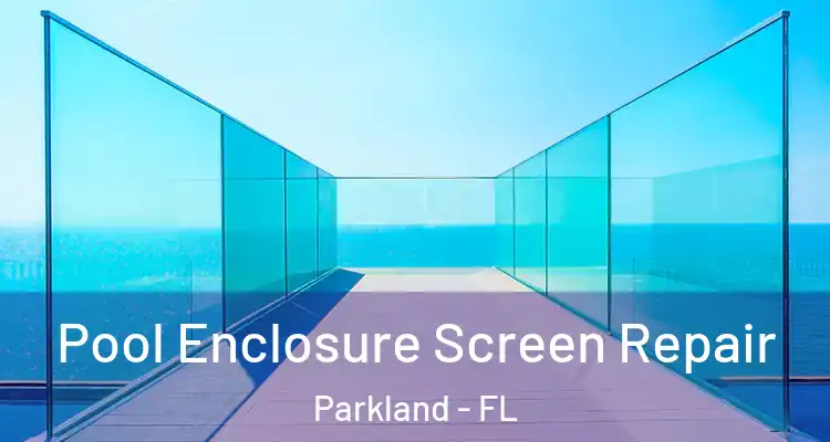  Pool Enclosure Screen Repair Parkland - FL
