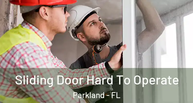  Sliding Door Hard To Operate Parkland - FL