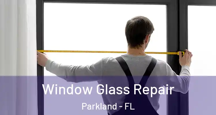  Window Glass Repair Parkland - FL